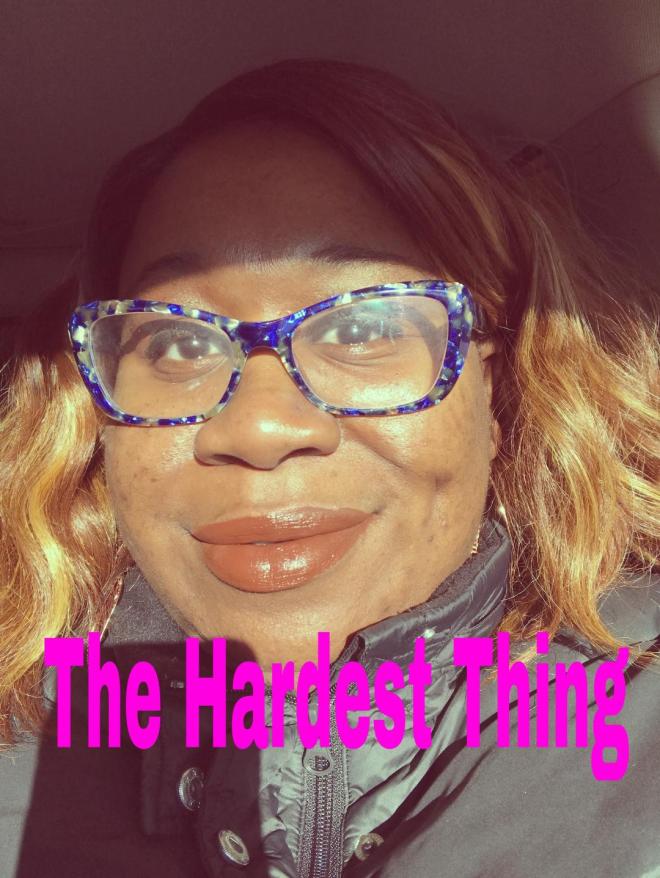 the hardest thingl